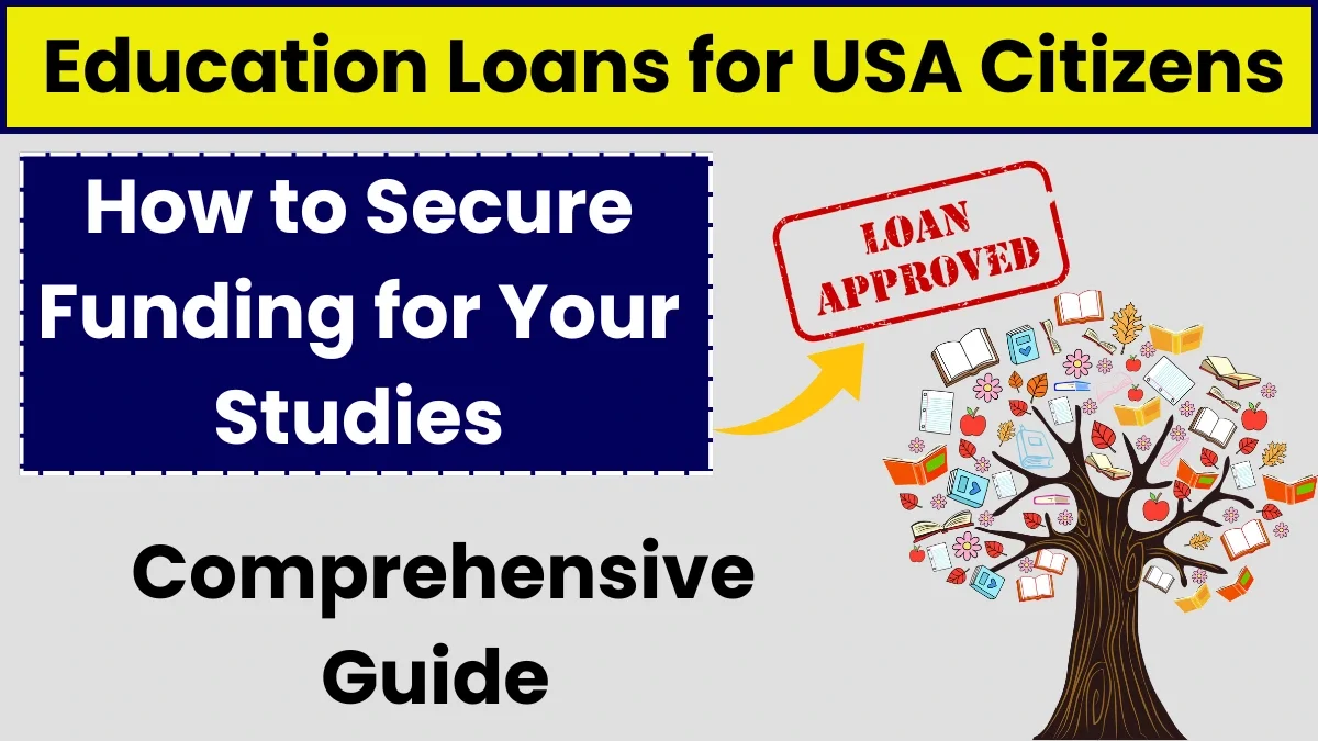 A Comprehensive Guide to Education Loans for USA Citizens, How to Secure Funding for Your Studies
